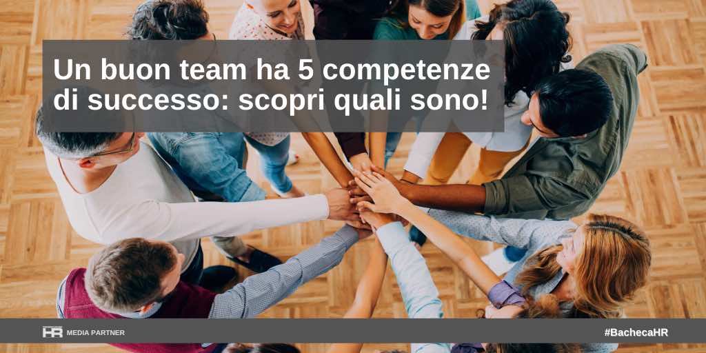 Un buon team ha 5 competenze di successo: scopri quali sono!