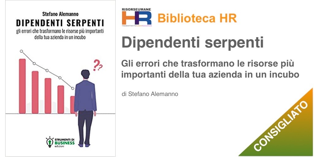 Dipendenti serpenti. Gli errori che trasformano le risorse più importanti della tua azienda in un incubo