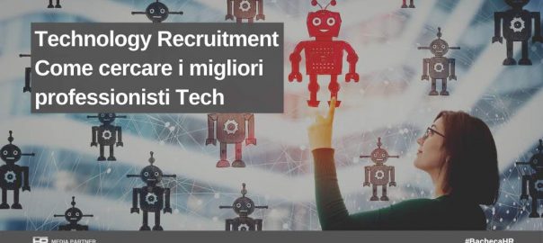 Technology Recruitment: come cercare i migliori professionisti Tec