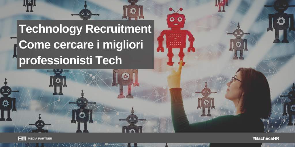 Technology Recruitment: come cercare i migliori professionisti Tec