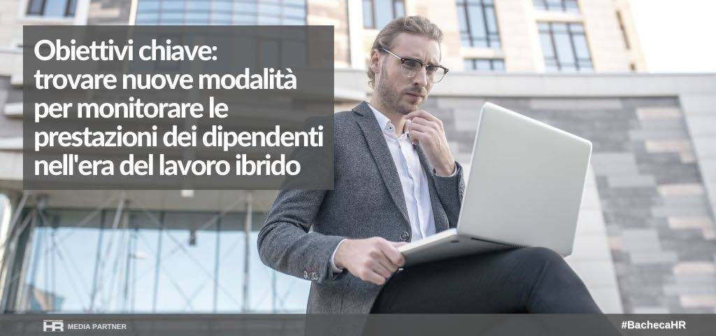 Obiettivi chiave: trovare nuove modalità per monitorare le prestazioni dei dipendenti nell'era del lavoro ibrido