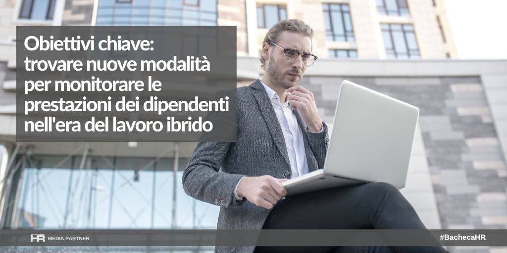 Obiettivi chiave: trovare nuove modalità per monitorare le prestazioni dei dipendenti nell'era del lavoro ibrido