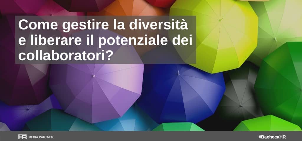 Come gestire la diversità e liberare il potenziale dei collaboratori