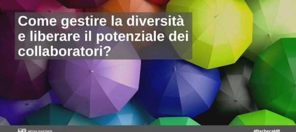 Come gestire la diversità e liberare il potenziale dei collaboratori