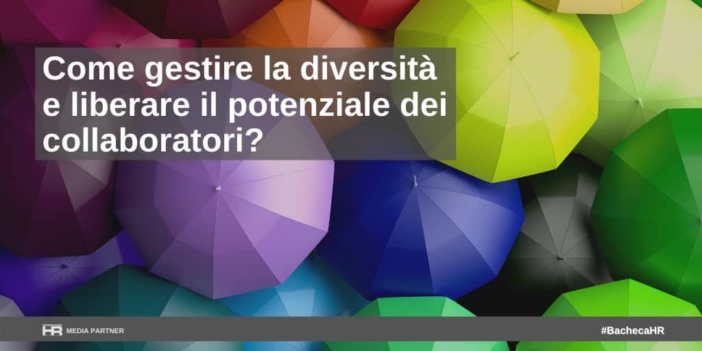 Come gestire la diversità e liberare il potenziale dei collaboratori