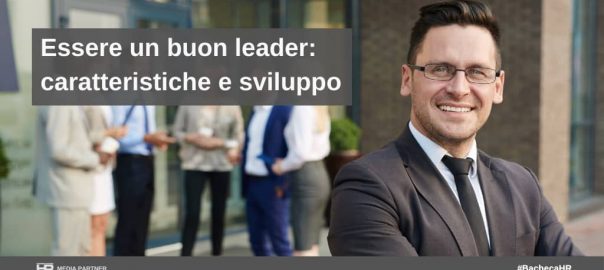 Essere un buon leader: caratteristiche e sviluppo