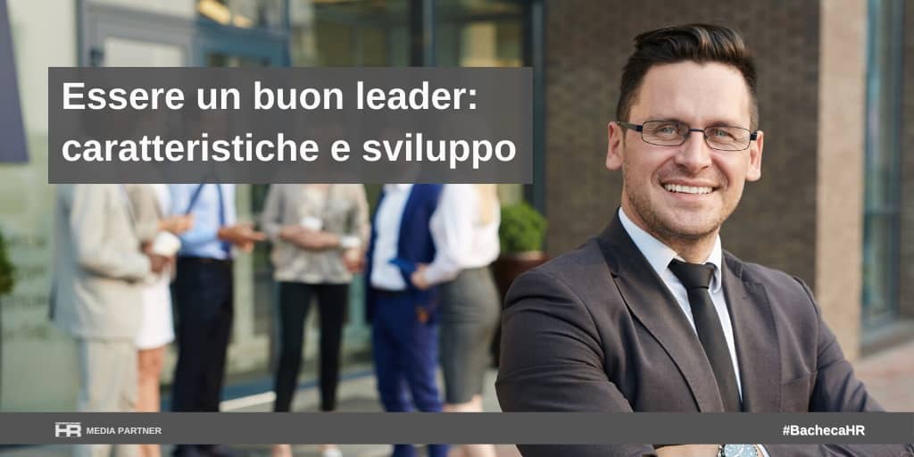 Essere un buon leader: caratteristiche e sviluppo