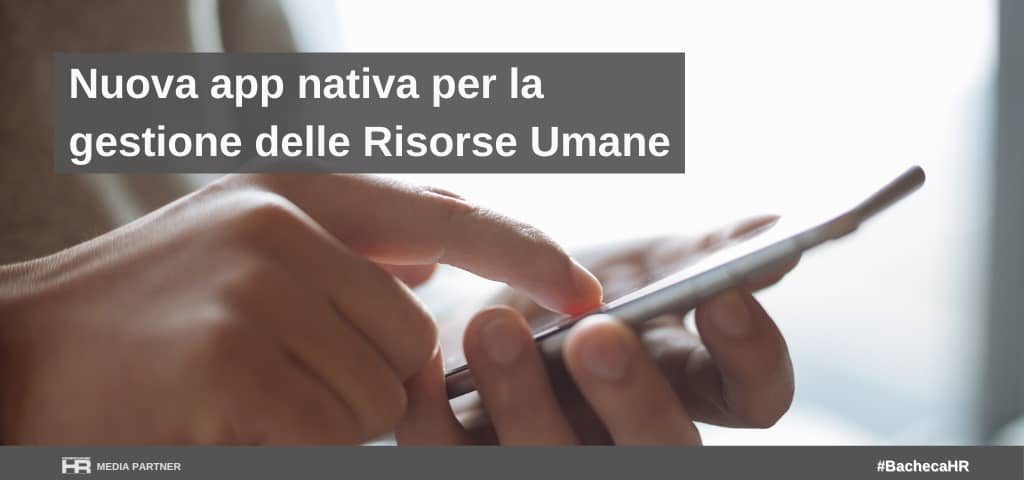 Nuova app nativa per la gestione delle Risorse Umane