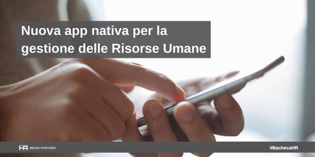 Nuova app nativa per la gestione delle Risorse Umane