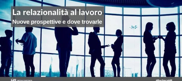 La relazionalità al lavoro. Nuove prospettive e dove trovarle