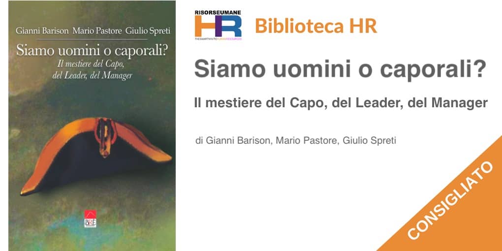 Siamo uomini o caporali?: Il mestiere del Capo, del Leader, del Manager