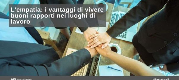 L’empatia: i vantaggi di vivere buoni rapporti nei luoghi di lavoro