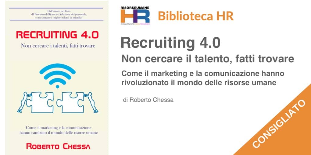 Recruiting 4.0: Non cercare il talento, fatti trovare. Come il marketing e la comunicazione hanno rivoluzionato il mondo delle risorse umane