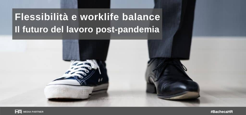 Flessibilità e worklife balance: il futuro del lavoro post-pandemia