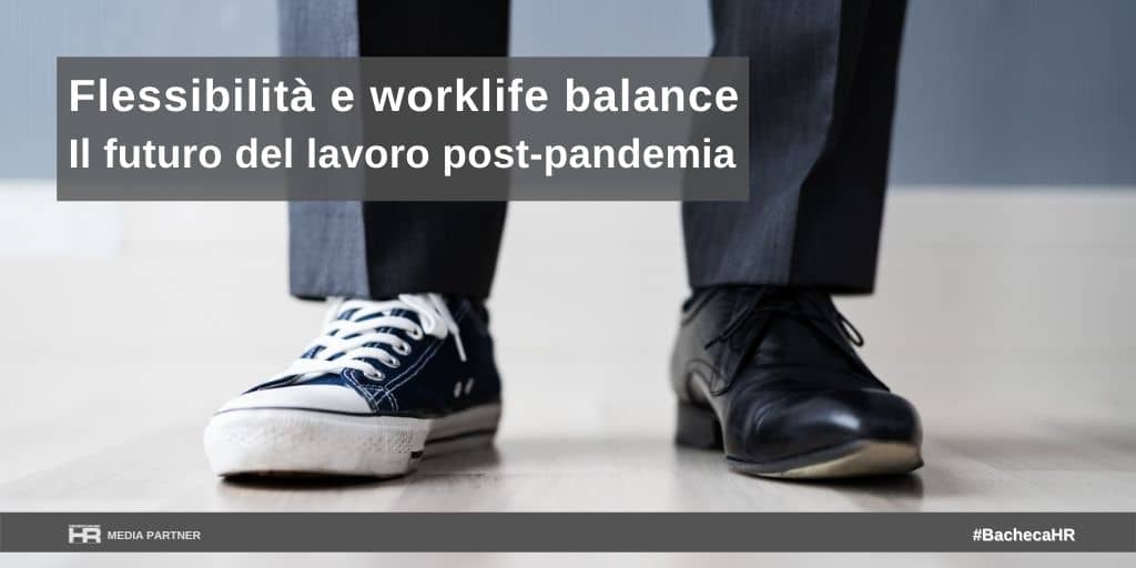 Flessibilità e worklife balance: il futuro del lavoro post-pandemia