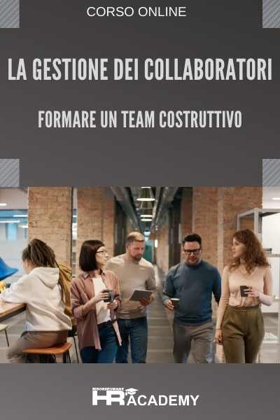 La Gestione dei Collaboratori: Forma un Team di Lavoro Costruttivo