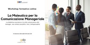 La Maieutica per la Comunicazione Manageriale - WORKSHOP FORMATIVO ONLINE