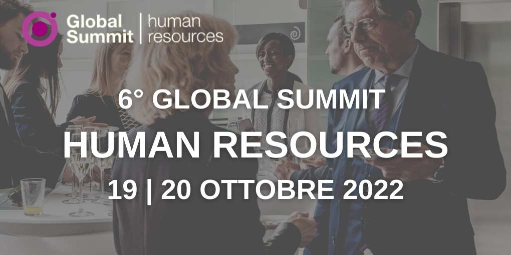 6° GLOBAL SUMMIT HUMAN RESOURCES 19 | 20 OTTOBRE 2022