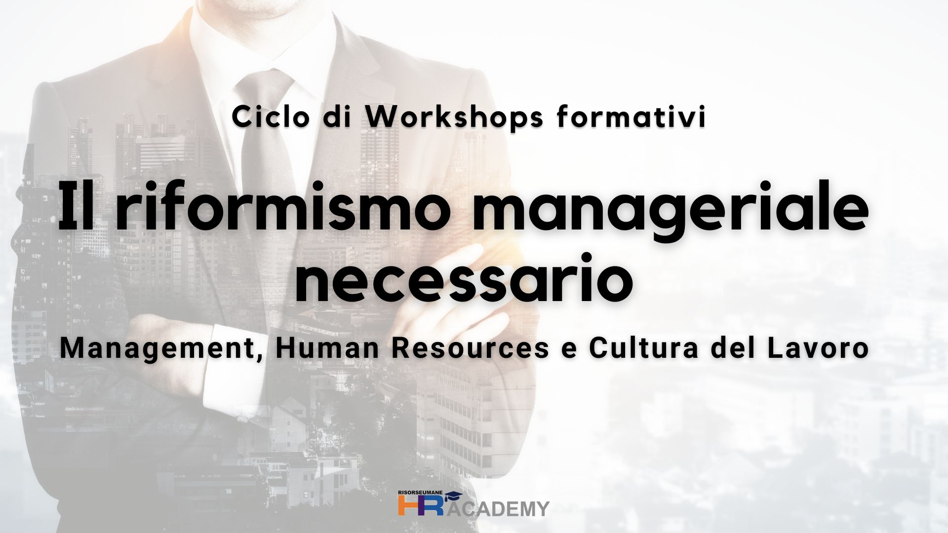 Ciclo formativo: Il riformismo manageriale necessario" Management, Human Resources e Cultura del Lavoro