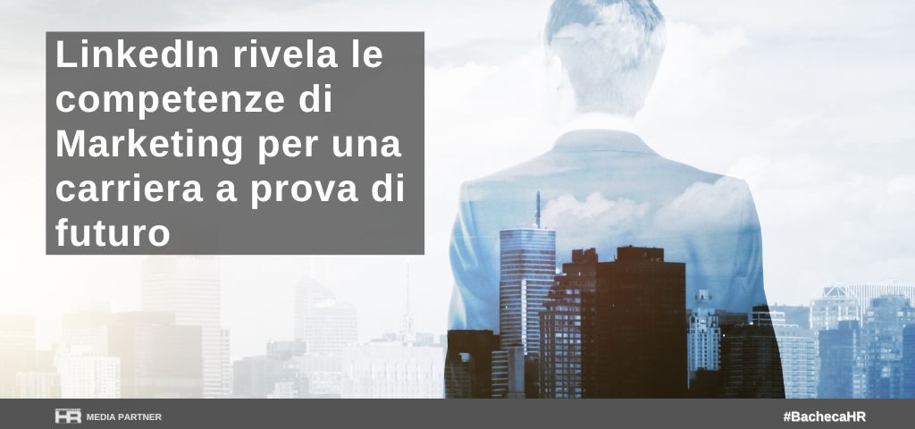 LinkedIn rivela le competenze di marketing per una carriera a prova di futuro