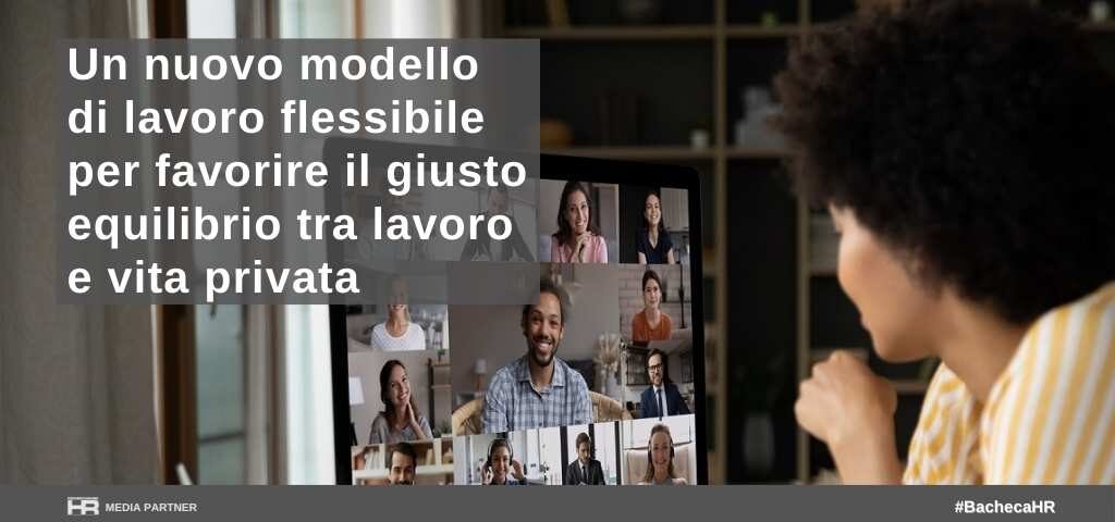 Un nuovo modello di lavoro flessibile per favorire il giusto equilibrio tra lavoro e vita privata