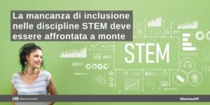 La mancanza di inclusione nelle discipline STEM deve essere affrontata a monte