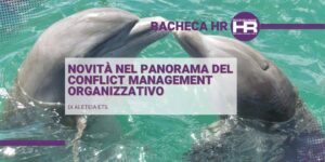 Novità nel panorama del Conflict Management organizzativo