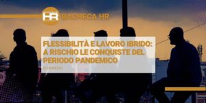 Flessibilità e lavoro ibrido: a rischio le conquiste del periodo pandemico e nuove priorità delle aziende italiane di fronte all’incertezza economica