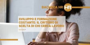 Sviluppo e formazione costante- il criterio di scelta di chi cerca lavoro