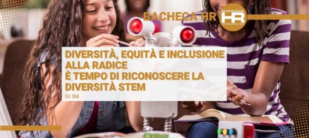 Diversità, equità e inclusione alla radice: è tempo di riconoscere la diversità STEM 