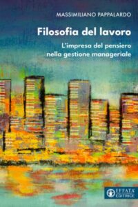 Filosofia del lavoro. L’impresa del pensiero nella gestione manageriale - cover