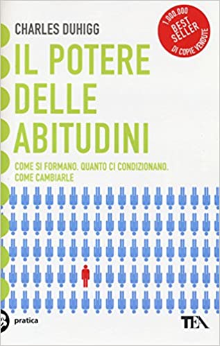 Il potere delle abitudini. Come si formano, quanto ci condizionano, come cambiarle