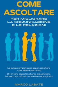Come ascoltare per migliorare la comunicazione e le relazioni