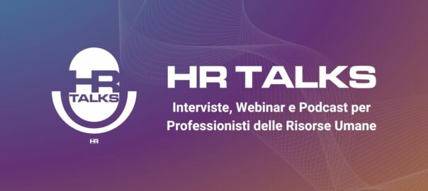 HR Talks - Interviste, Webinar e Podcast per Professionisti delle Risorse Umane