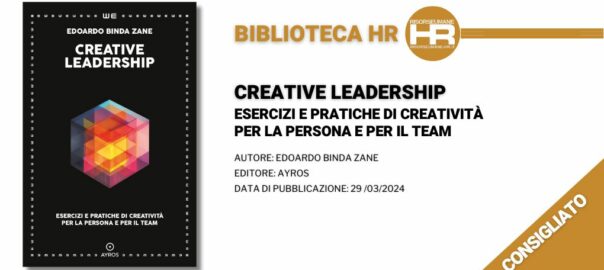 Creative leadership. Esercizi e pratiche di creatività per la persona e per il team