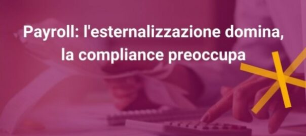 Payroll-l’esternalizzazione domina, la compliance preoccupa