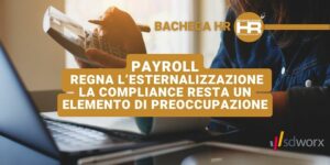 Payroll l’esternalizzazione domina, la compliance preoccupa