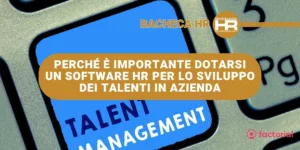 Perché è importante dotarsi un software HR per lo sviluppo dei talenti in azienda