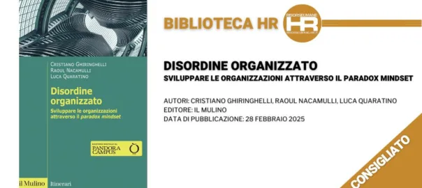 disordine organizzato. Sviluppare le organizzazioni attraverso il Paradox Mindset - recensione