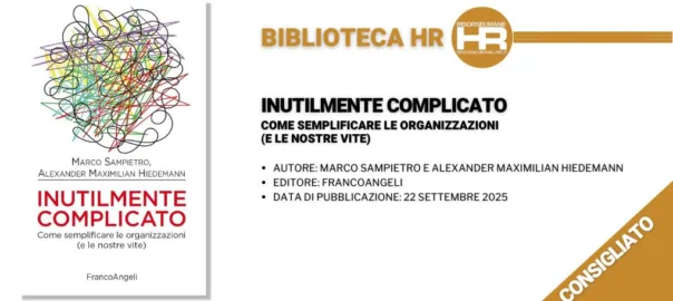 Inutilmente complicato. Come semplificare le organizzazioni (e le nostre vite) Autori: Marco Sampietro e Alexander Maximilian Hiedemann - recensione