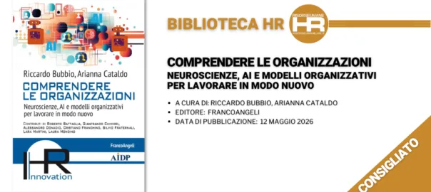 Comprendere le organizzazioni. Neuroscienze, AI e modelli organizzativi per lavorare in modo nuovo - recensione